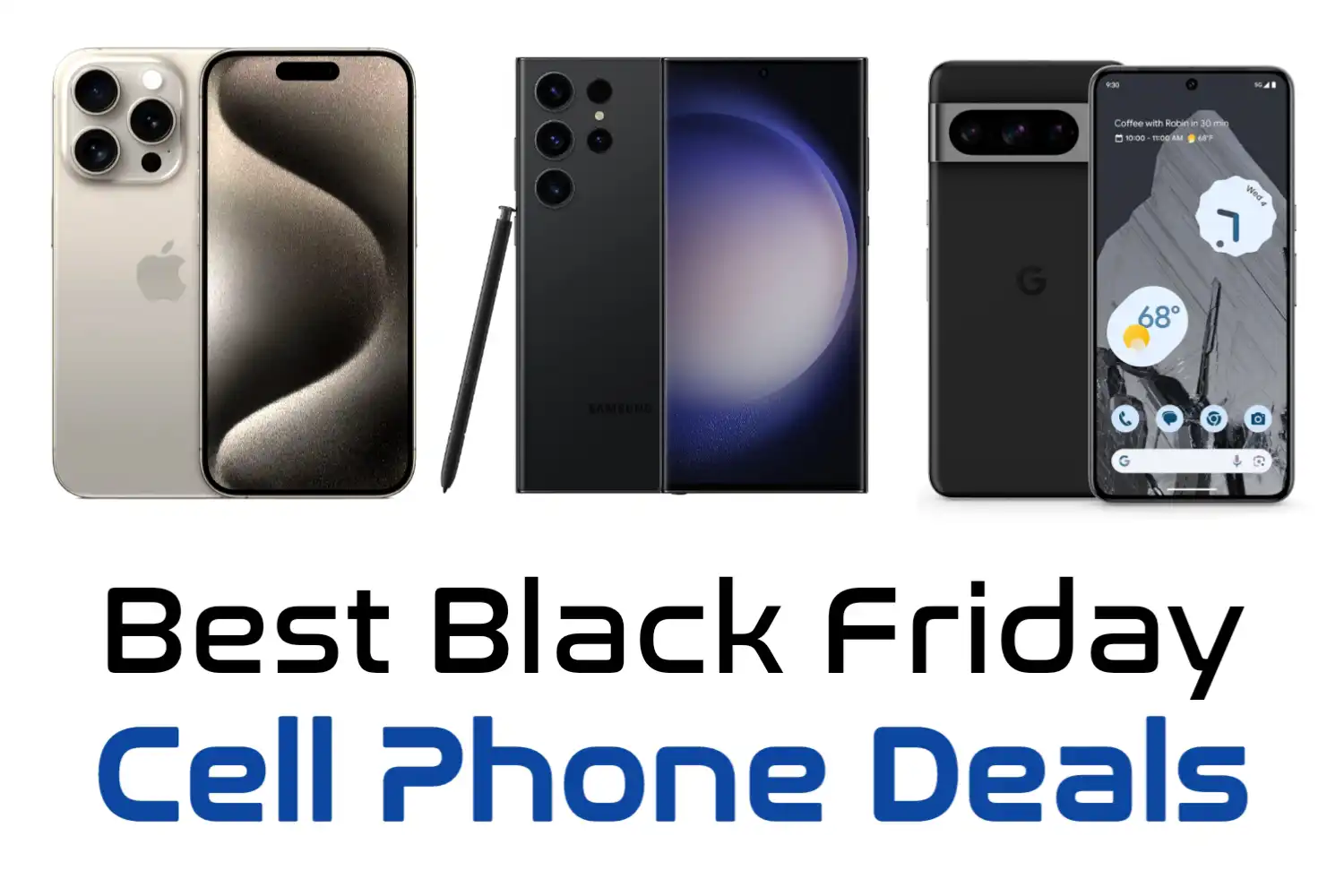 Best Black Friday cell phone deals 2023 featurin Apple iPhone 15 Pro Max, Samsung Galaxy S23 Ultra and Google Pixel 8 Pro
